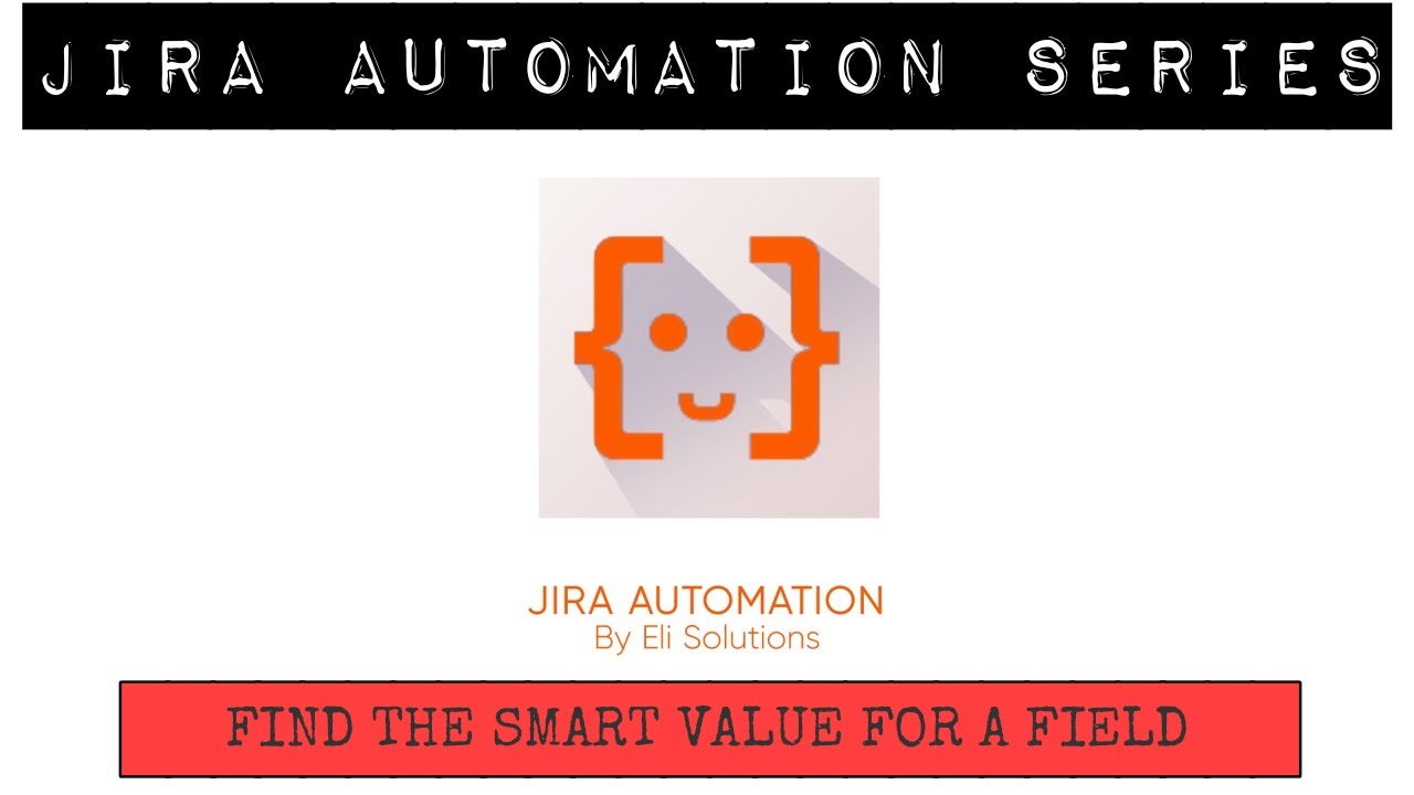 Jira Automation - Find the Smart Value For A Field #atlassian #jira #descript