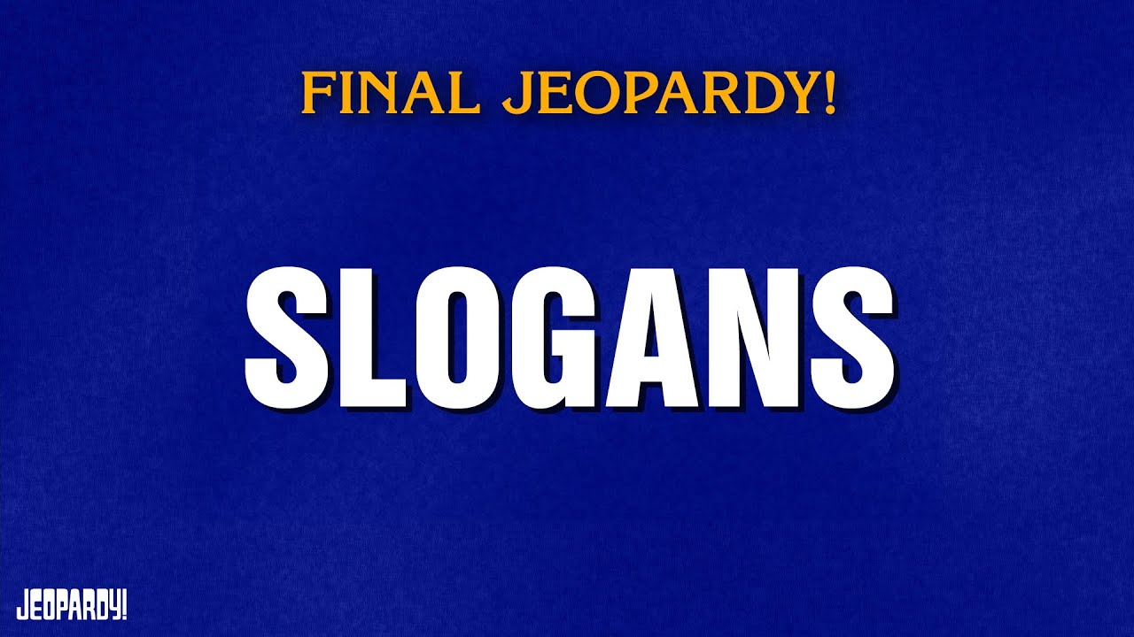 Slogans | Final Jeopardy! | JEOPARDY!