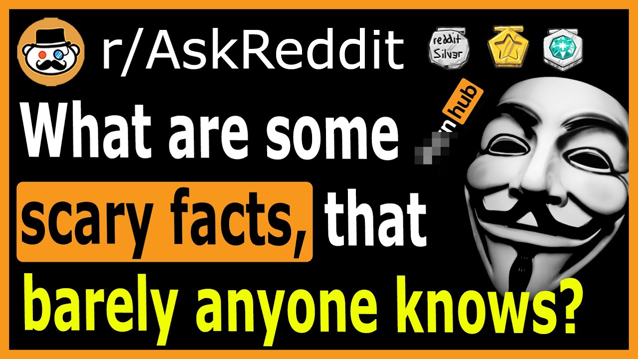 What are some scary facts that you should know? - (r/AskReddit)