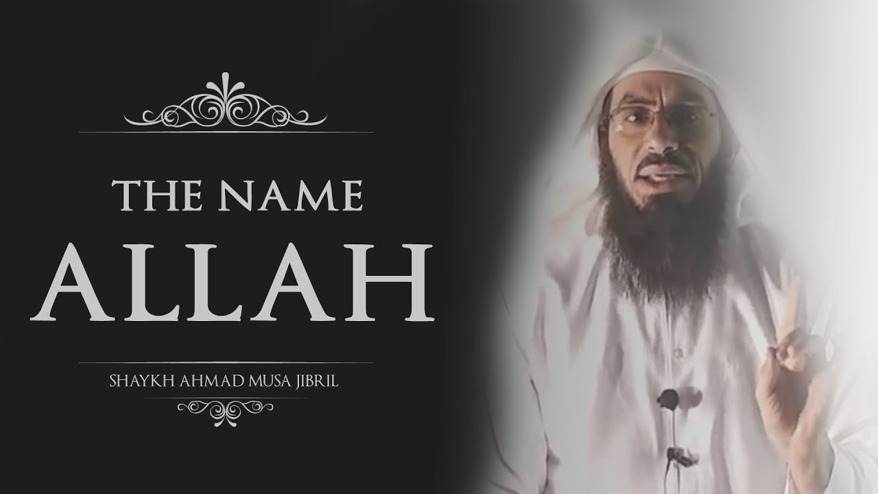 The Name Allah - Shaykh Ahmad Musa Jibril