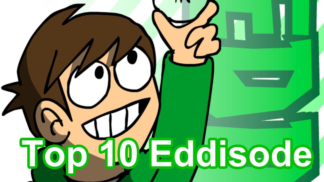 My Top 10 Eddsworld Eddisode