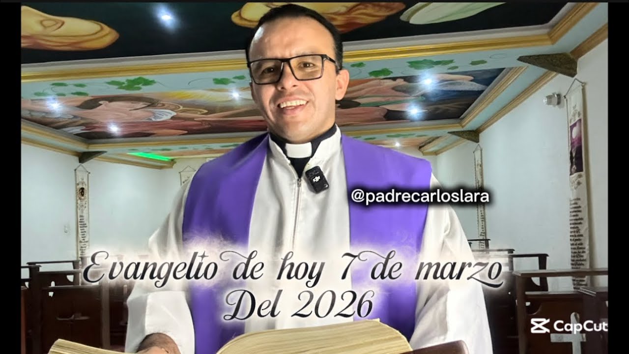 El evangelio de hoy 7 de marzo del 2026, con el padre Carlos Lara