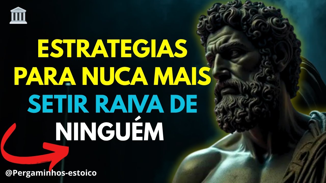 9 ESTRATEGIAS PARA NUCA MAIS SETIR RAIVA DE NINGUÉM | estoicismo