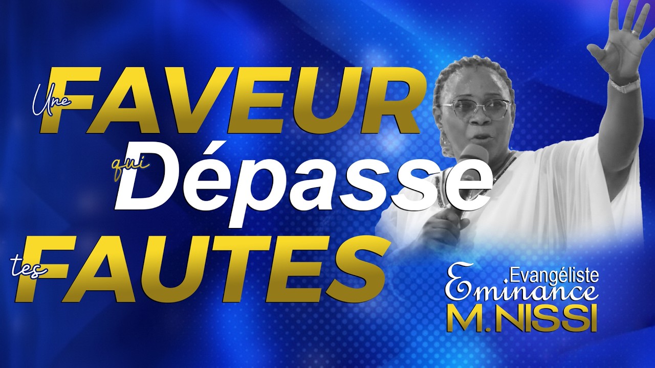UNE FAVEUR QUI DEPASSE TES FAUTES || Ev. Eminance M. NISSI