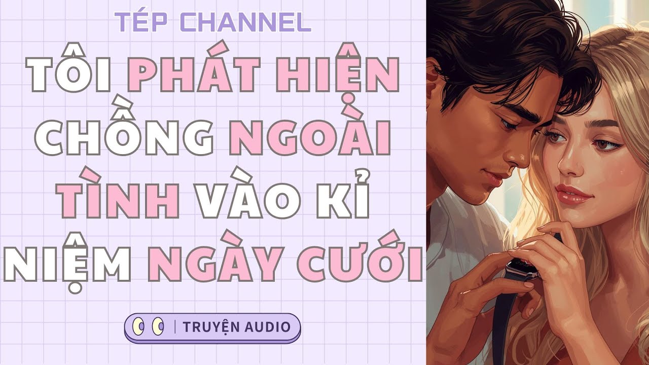 [Audio Full] Tôi phát hiện chồng ngoại tình vào kỉ niệm ngày cưới || TÉP CHANNEL