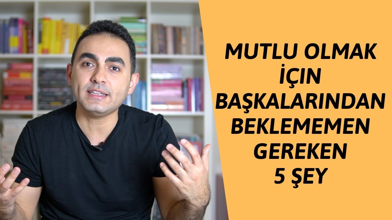 Mutlu Olmak İ&ccedil;in Başkalarından Beklememen Gereken 5 Şey