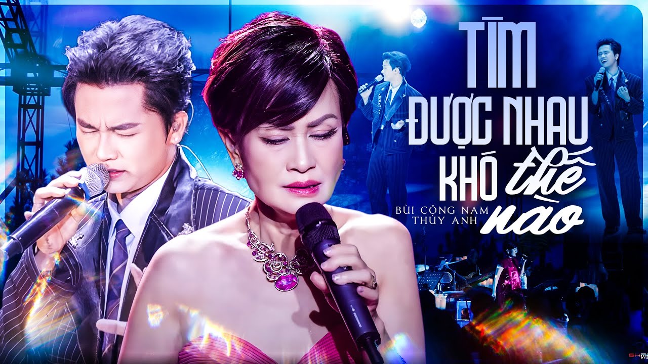 T&Igrave;M ĐƯỢC NHAU KH&Oacute; THẾ N&Agrave;O &ndash; TH&Uacute;Y ANH & B&Ugrave;I C&Ocirc;NG NAM Khiến Fan Say Đắm Với Giọng Live Đỉnh Cao
