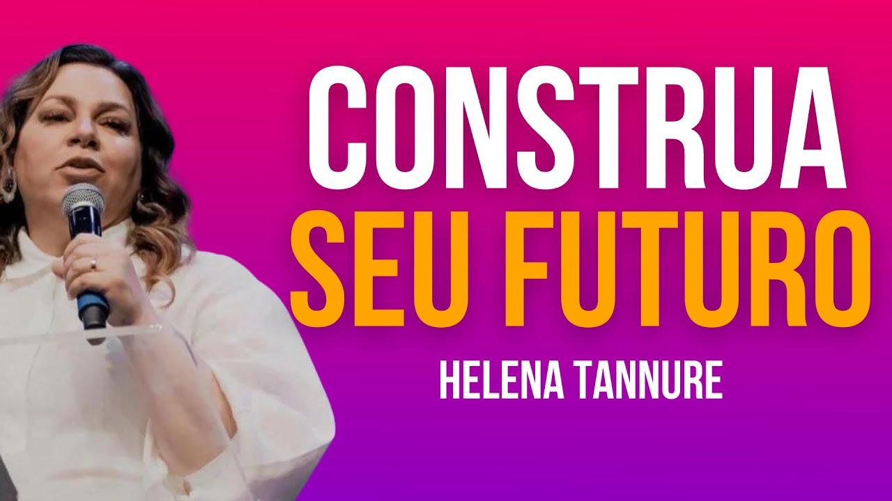HELENA TANNURE | CONSTRUA UM FUTURO