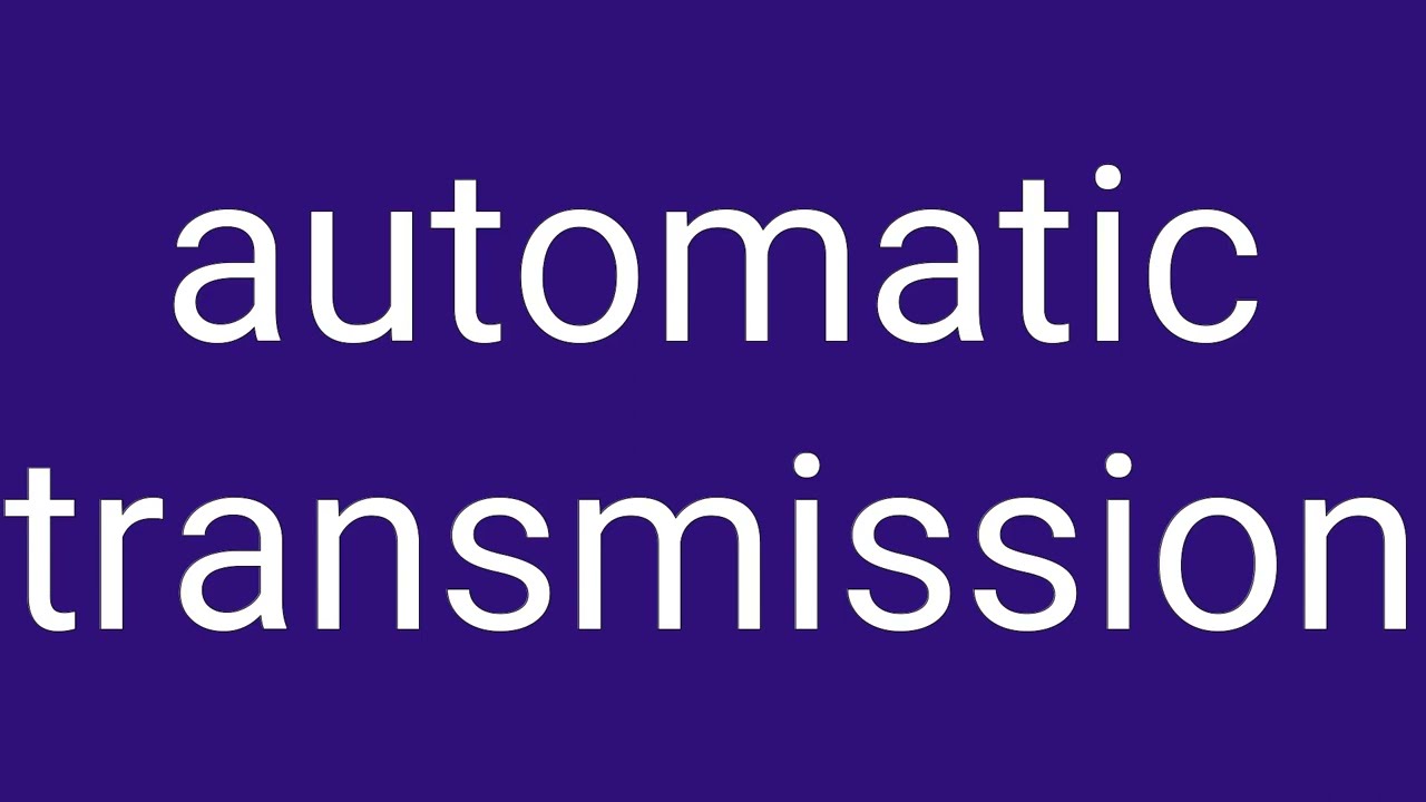 Automatic Transmission Definition & Meaning