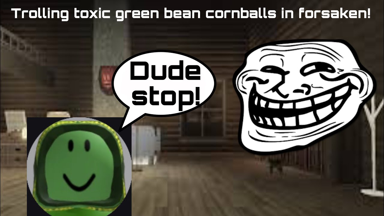 Ragebaiting/trolling toxic green bean cornballs in forsaken