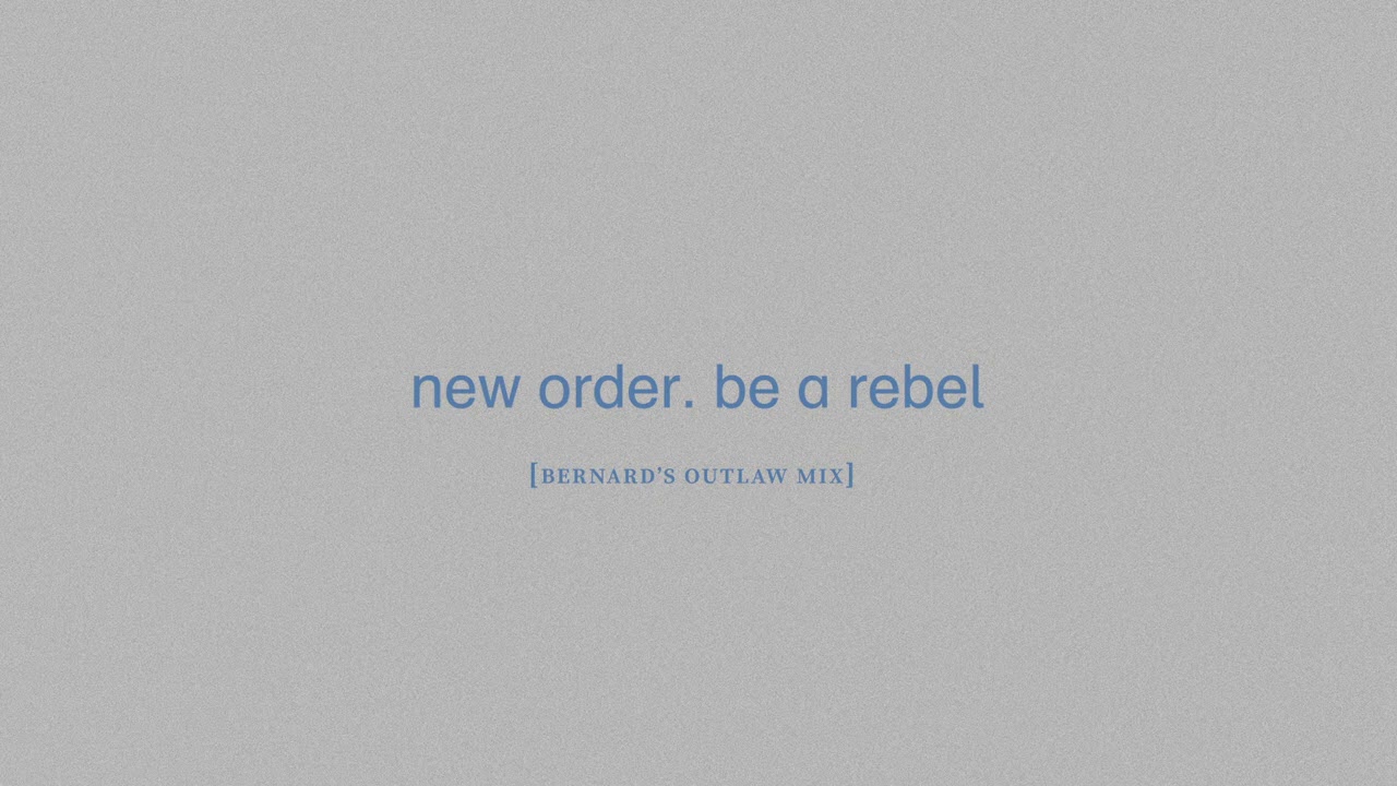 New Order - Be a Rebel (Bernard's Outlaw Mix)