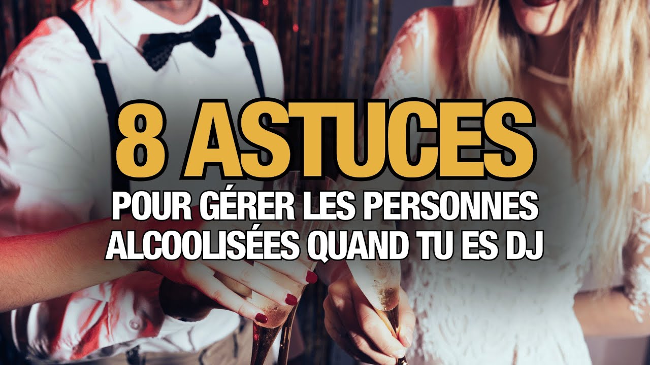 8 Astuces pour gérer les personnes alcoolisées quand tu es dj évènementiel !
