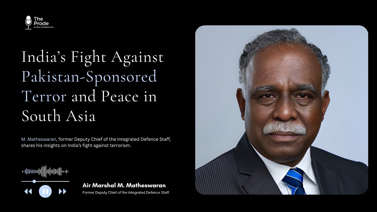 Air Marshal M. Matheswaran on India’s Fight Against Terror and Peace in South Asia | The Prode