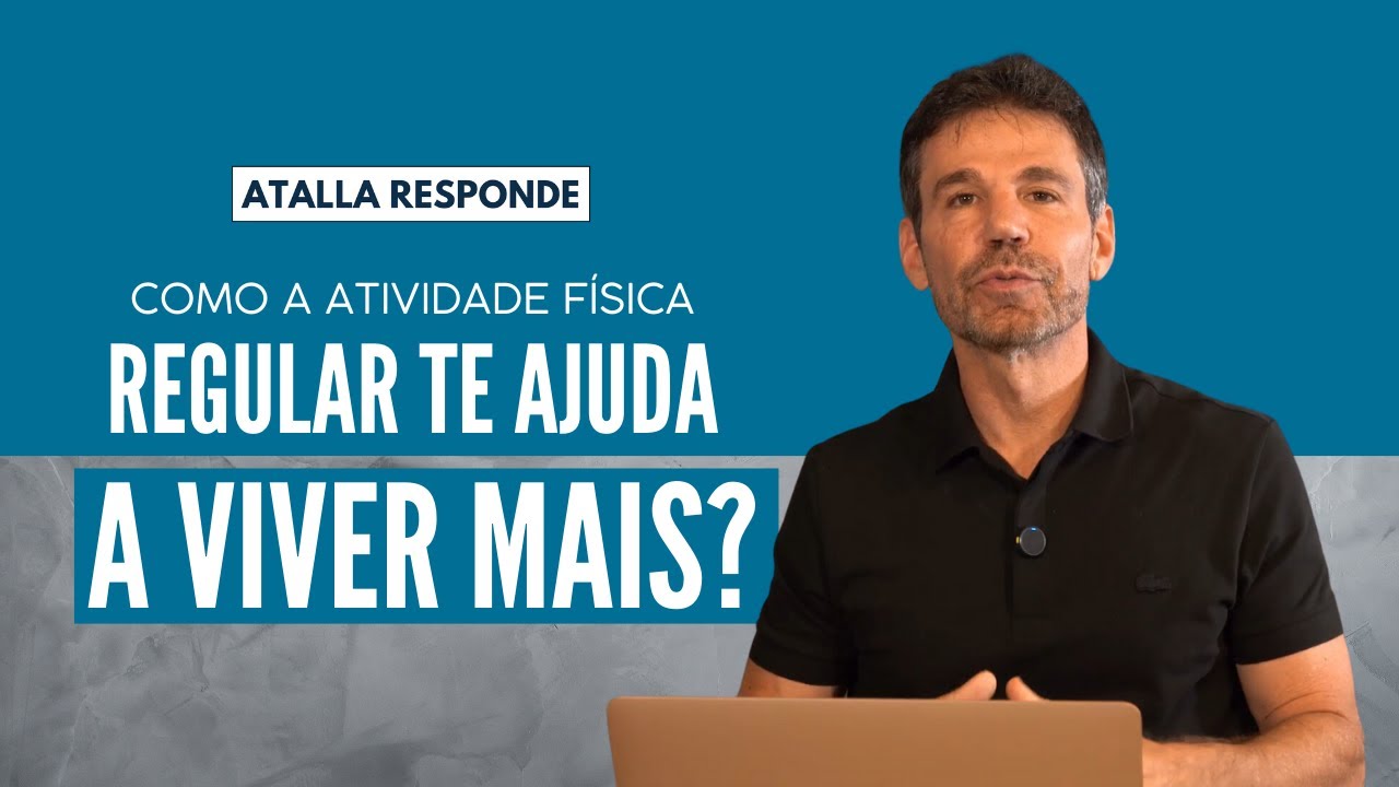 Como a ATIVIDADE FÍSICA regular ajuda a VIVER MAIS? | Atalla Responde