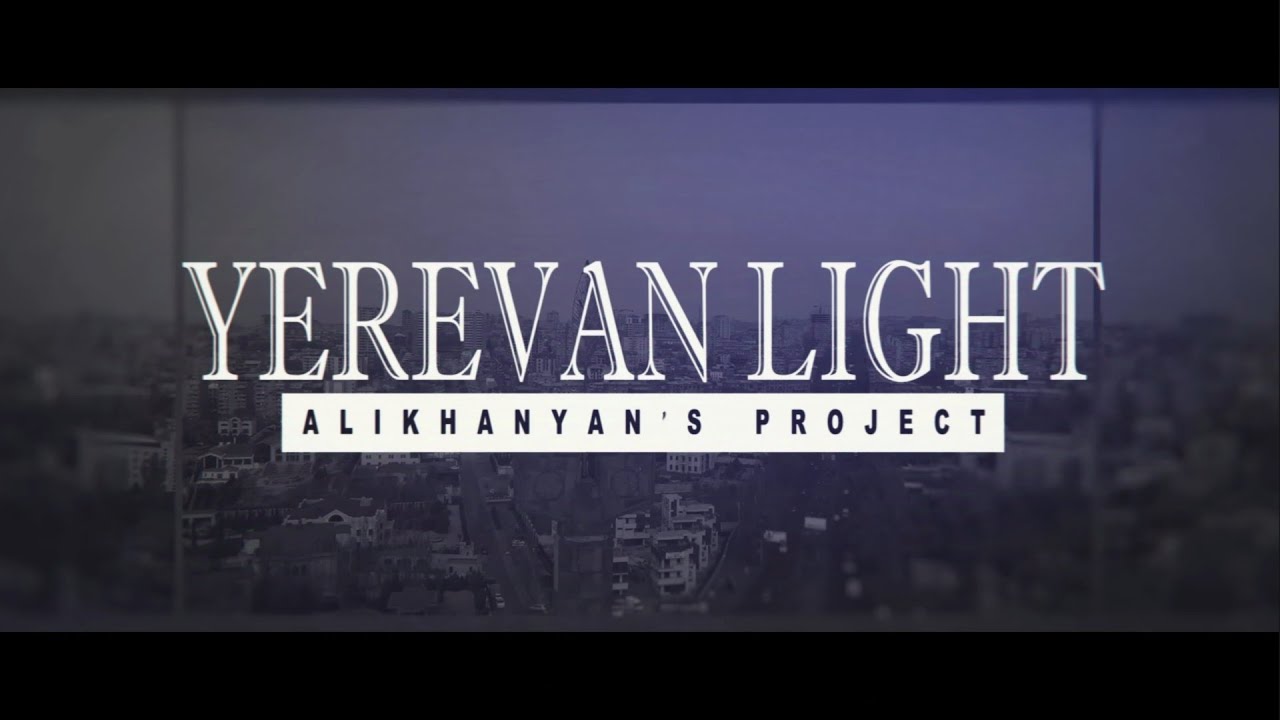 Alikhanyan's Project -Yerevan Lights ( Official Video )