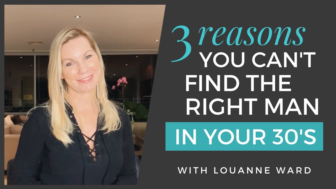 DATING IN YOUR 30'S: 3 REASONS YOU CAN'T FIND THE RIGHT MAN (2020)