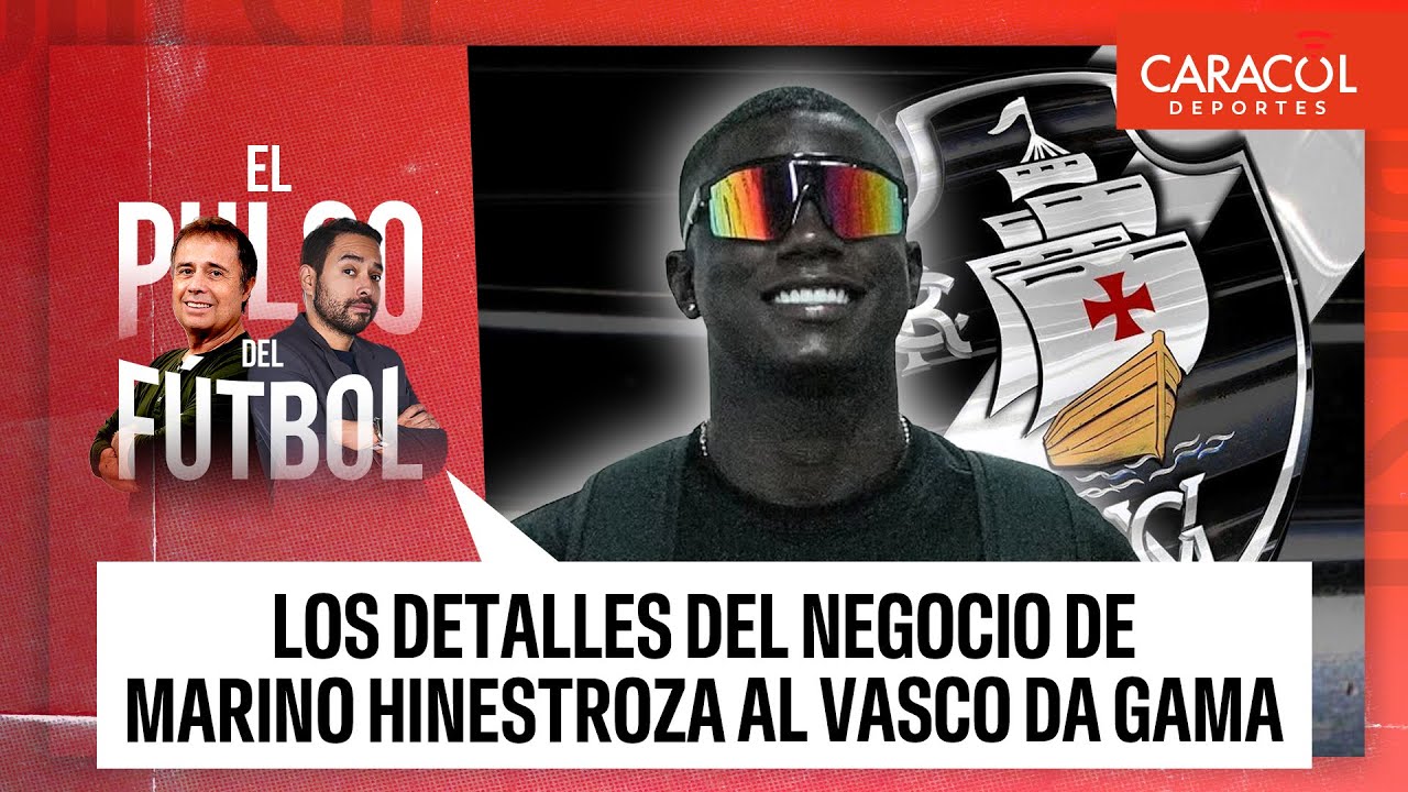 Los detalles del negocio de Marino Hinestroza al Vasco Da Gama | El Pulso del Fútbol