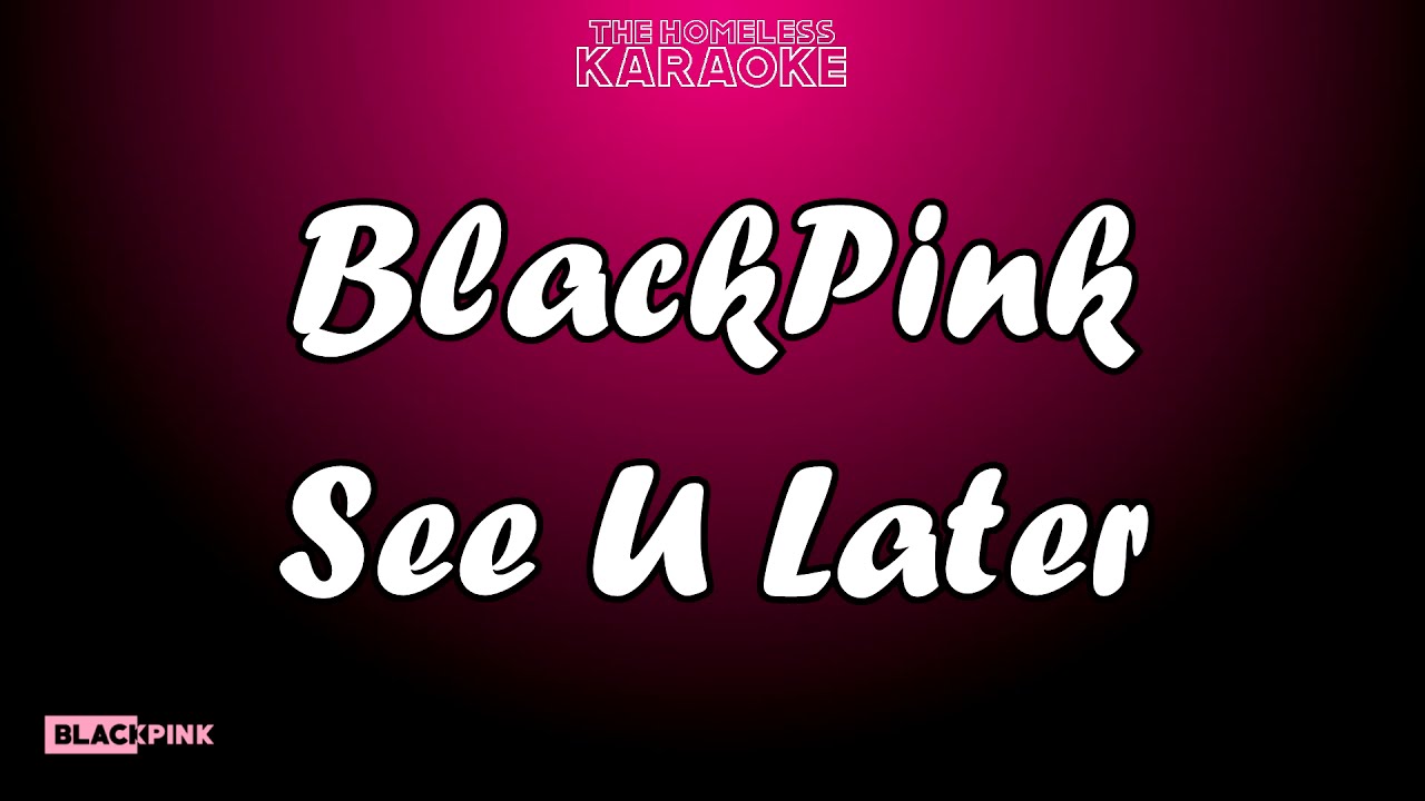 BlackPink - See U Later - Karaoke