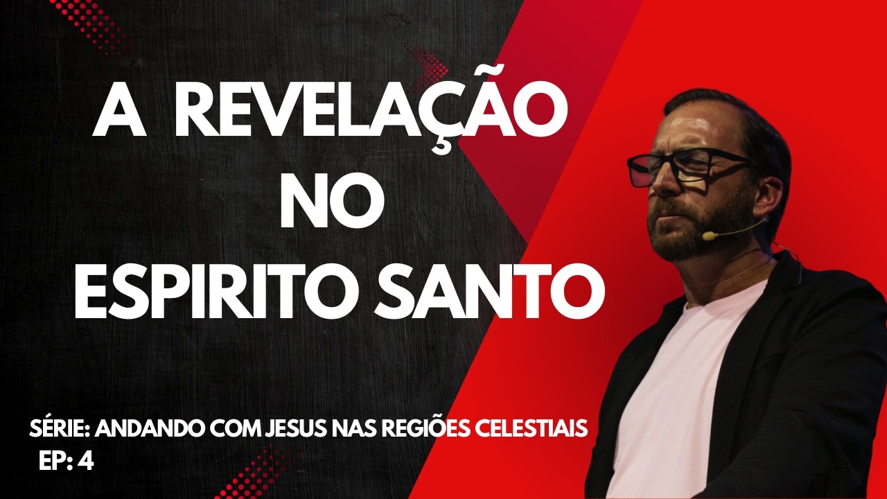 SÉRIE: ANDANDO COM JESUS NAS REGIÕES CELESTIAIS  Ep: 4 - A REVELAÇÃO NO ESPIRITO SANTO - Ef 1: 15-23
