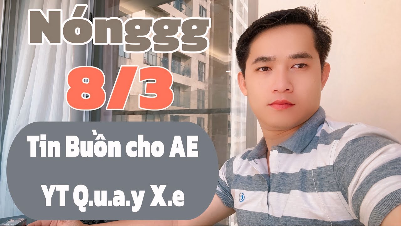 Nonggg: Tin Buồn cho AE YT Q.u.a.y X.e, Tin mới nhất 8/3