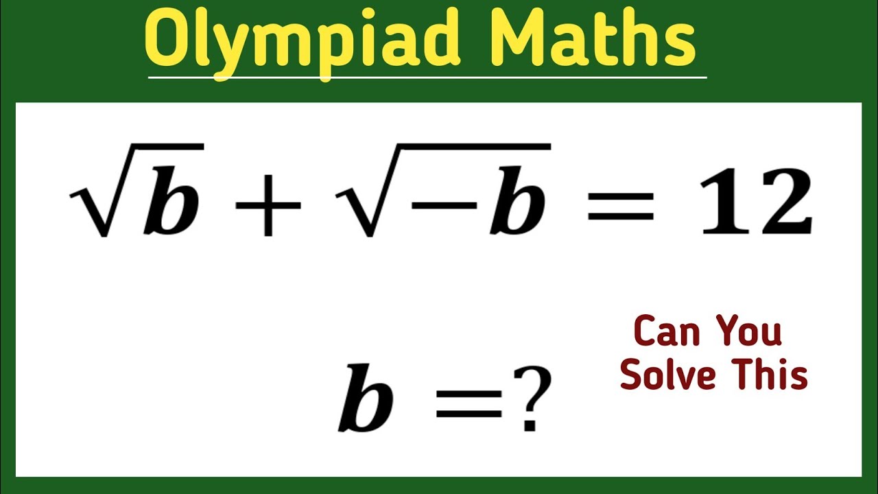 √b+√-b=12 || square root problem || find b =? || maths olympiad ||