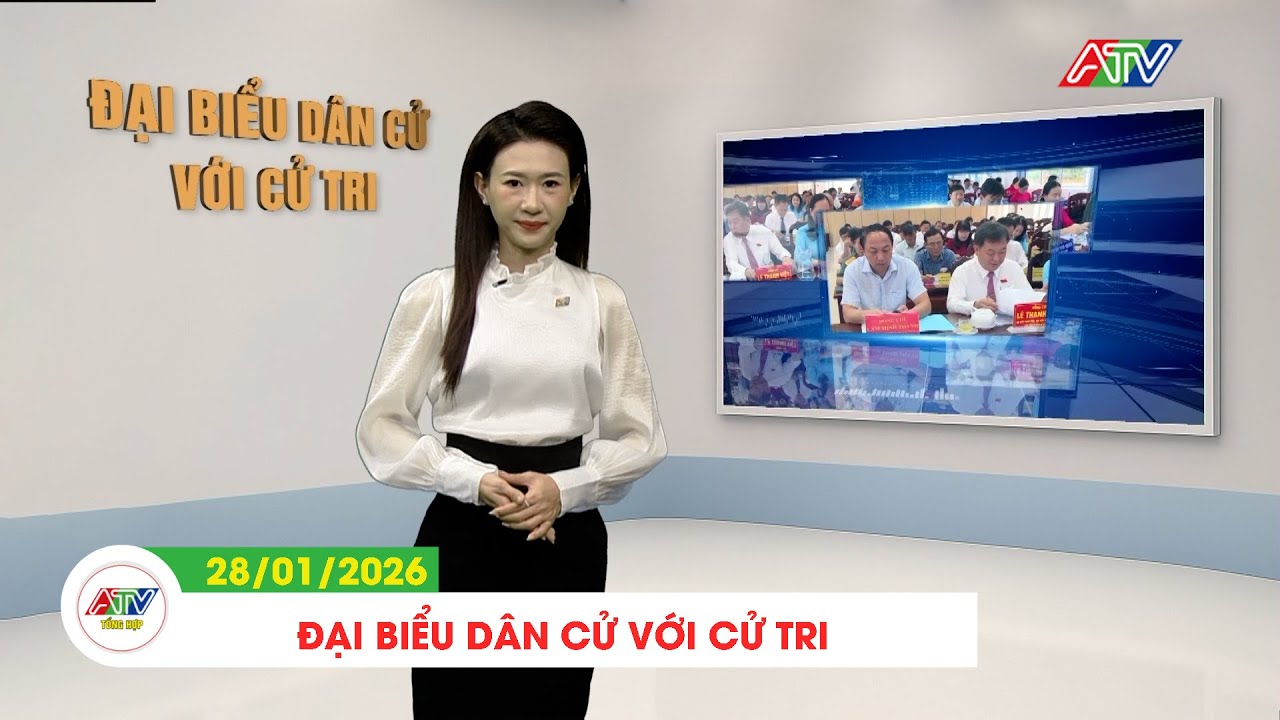 ĐẠI BIỂU DÂN CỬ VỚI CỬ TRI (28/01/2026) | ATV TỔNG HỢP