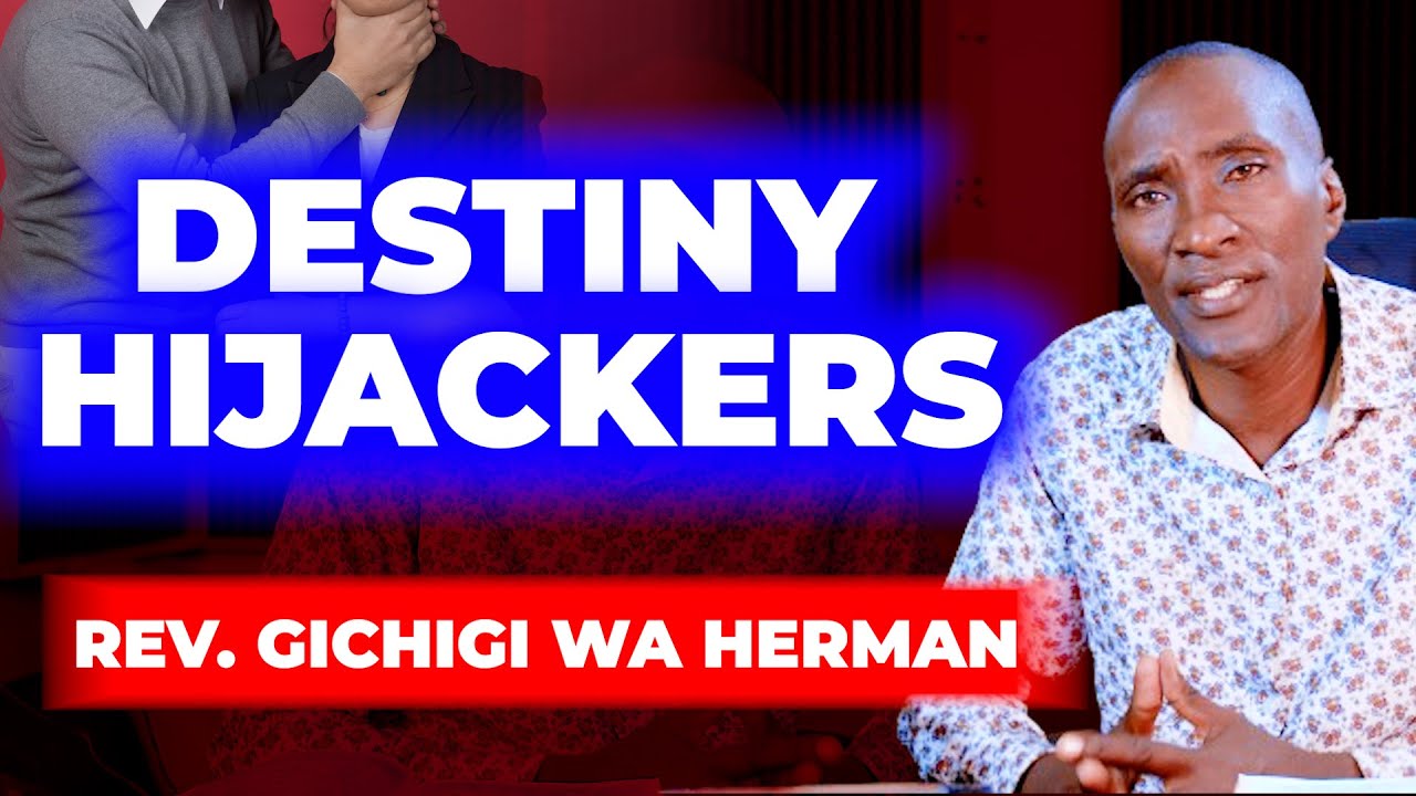 DESTINY HIJACKERS - REV. GICHIGI WA HERMAN