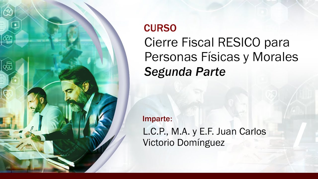 Cierre Fiscal RESICO para Personas Físicas y Morales - 2 de 2