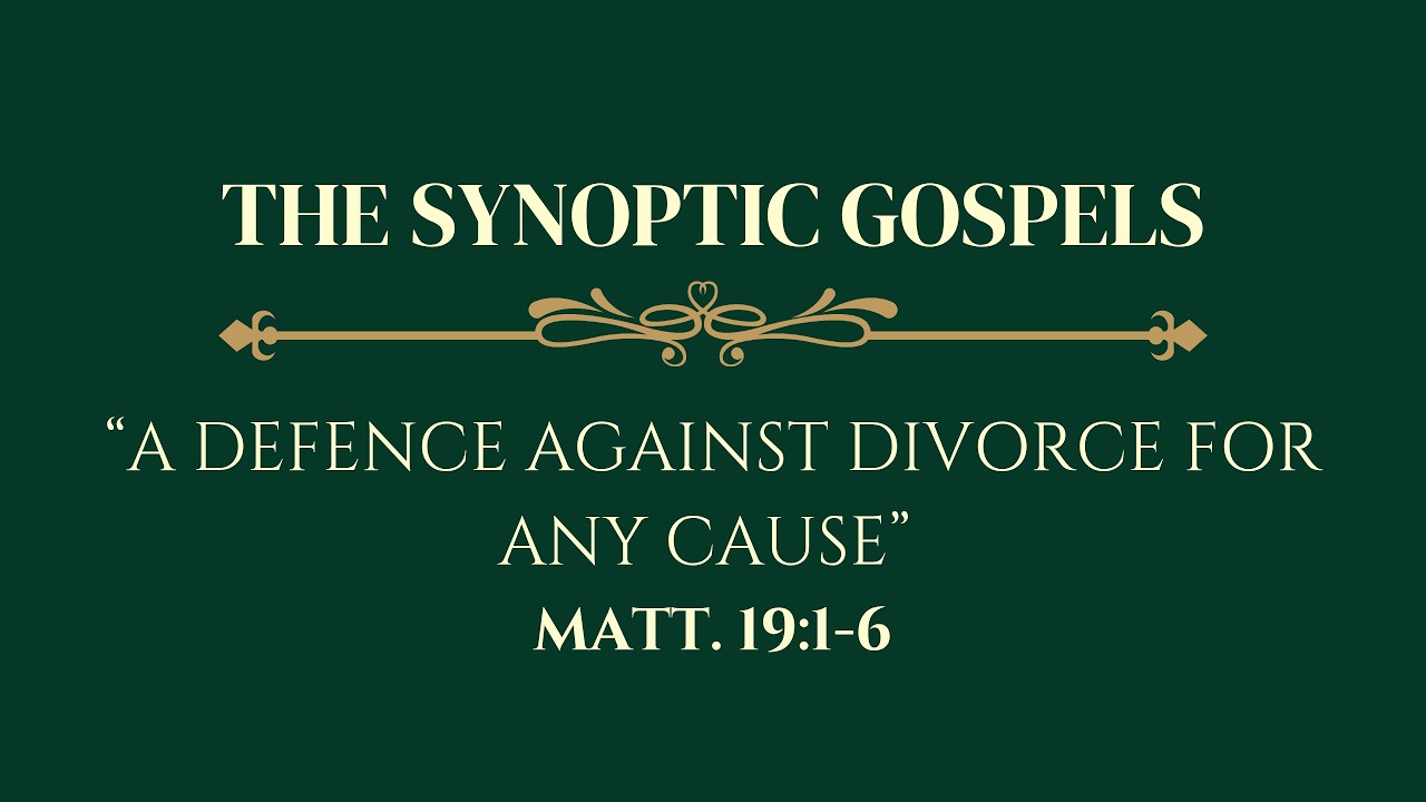 A Defence Against Divorce For Any Cause - Matt.19:1-6.