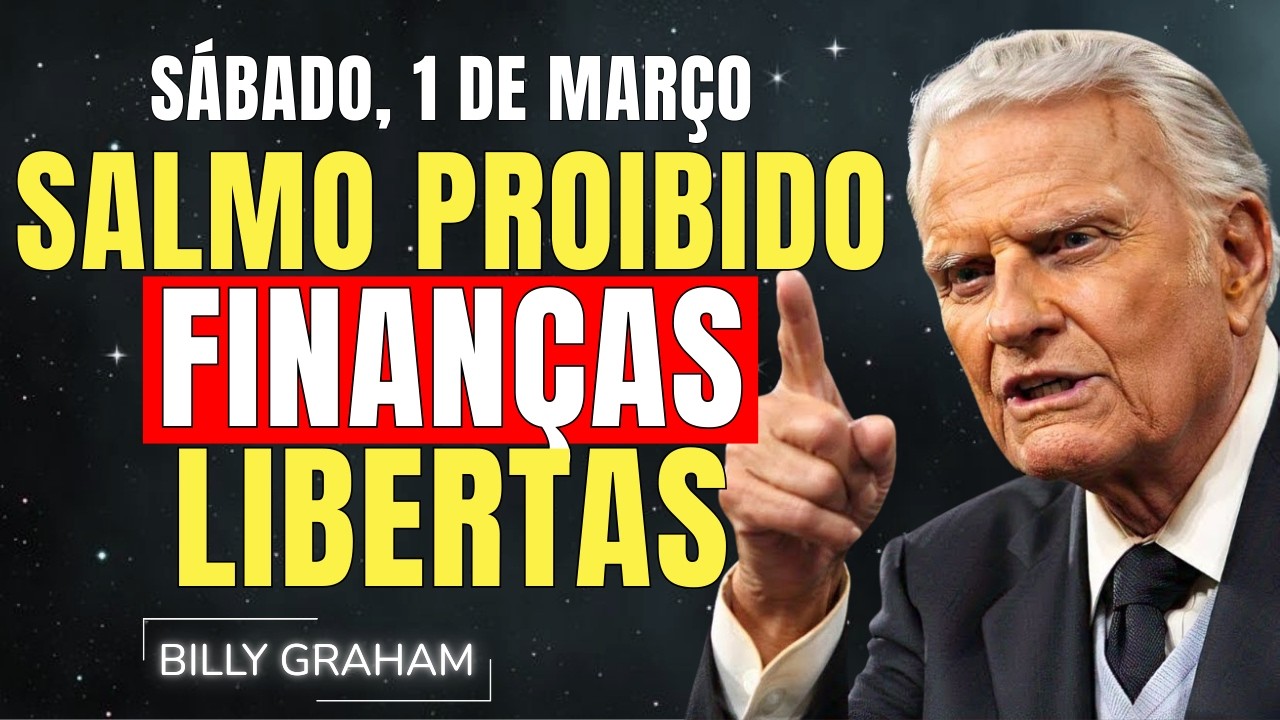 DOMINGO, 1 DEMARÇO | SALMO PROIBIDO: LIBERA SUAS FINANÇAS | SERMÃO DE BILLY GRAHAM