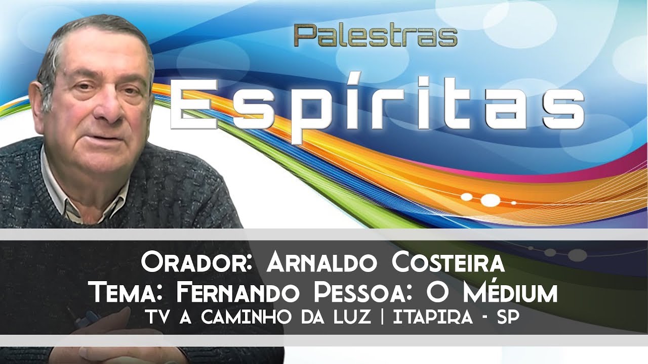Palestra: Fernando Pessoa: O Médium - Arnaldo Costeira