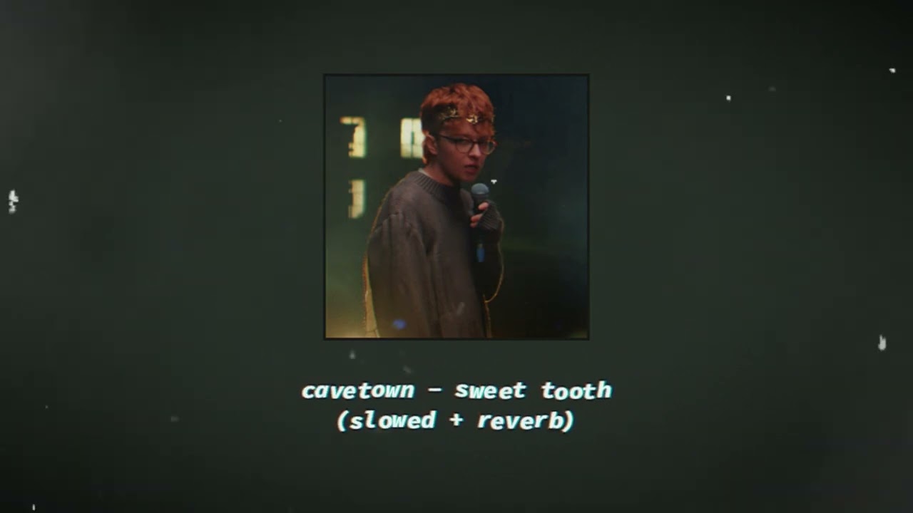 cavetown - sweet tooth (slowed + reverb)