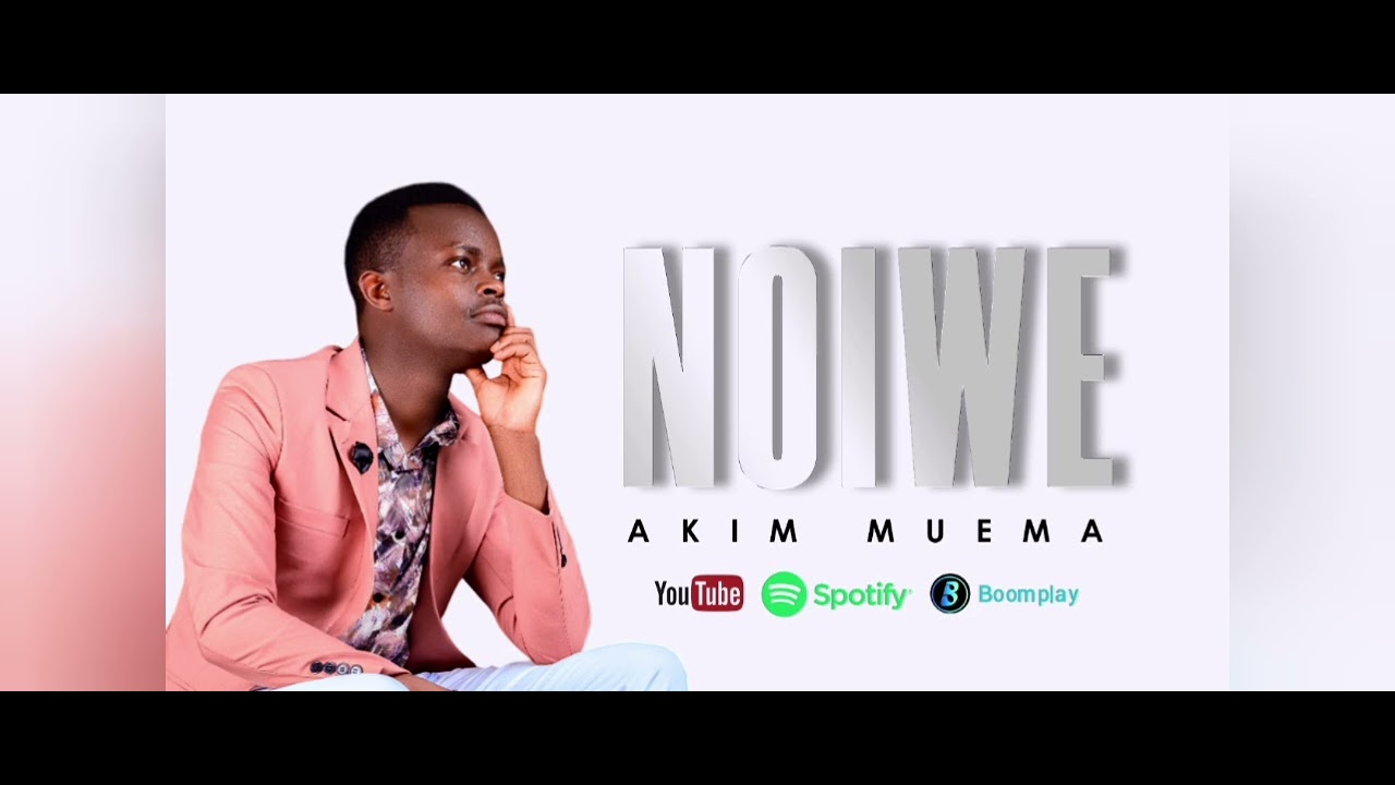 Noiwe _ Akim Muema.