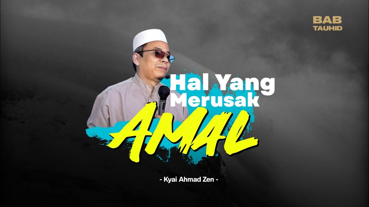HAl YANG MERUSAK AMAL - Kyai Ahmad Zen