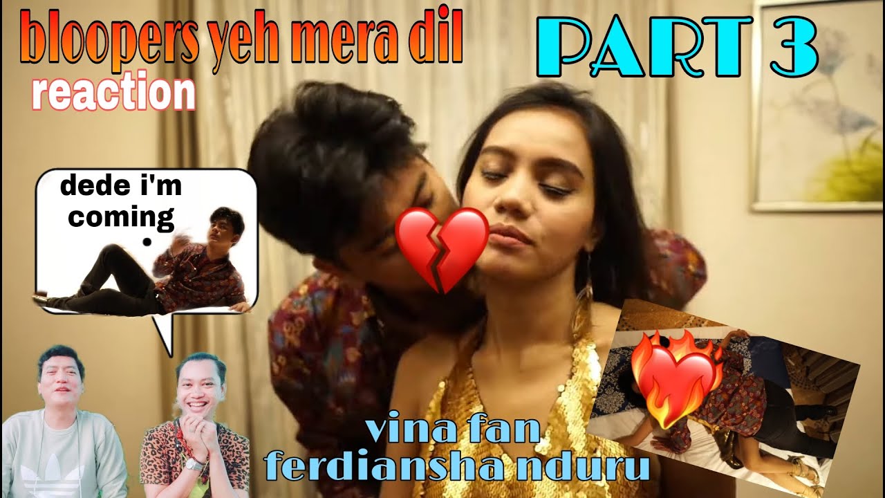 VINA FAN - BLOOPERS YEH MERA DIL PART 3 ft. FERDIANSHA NDURU (REACTION) DOUBLECHEEZ