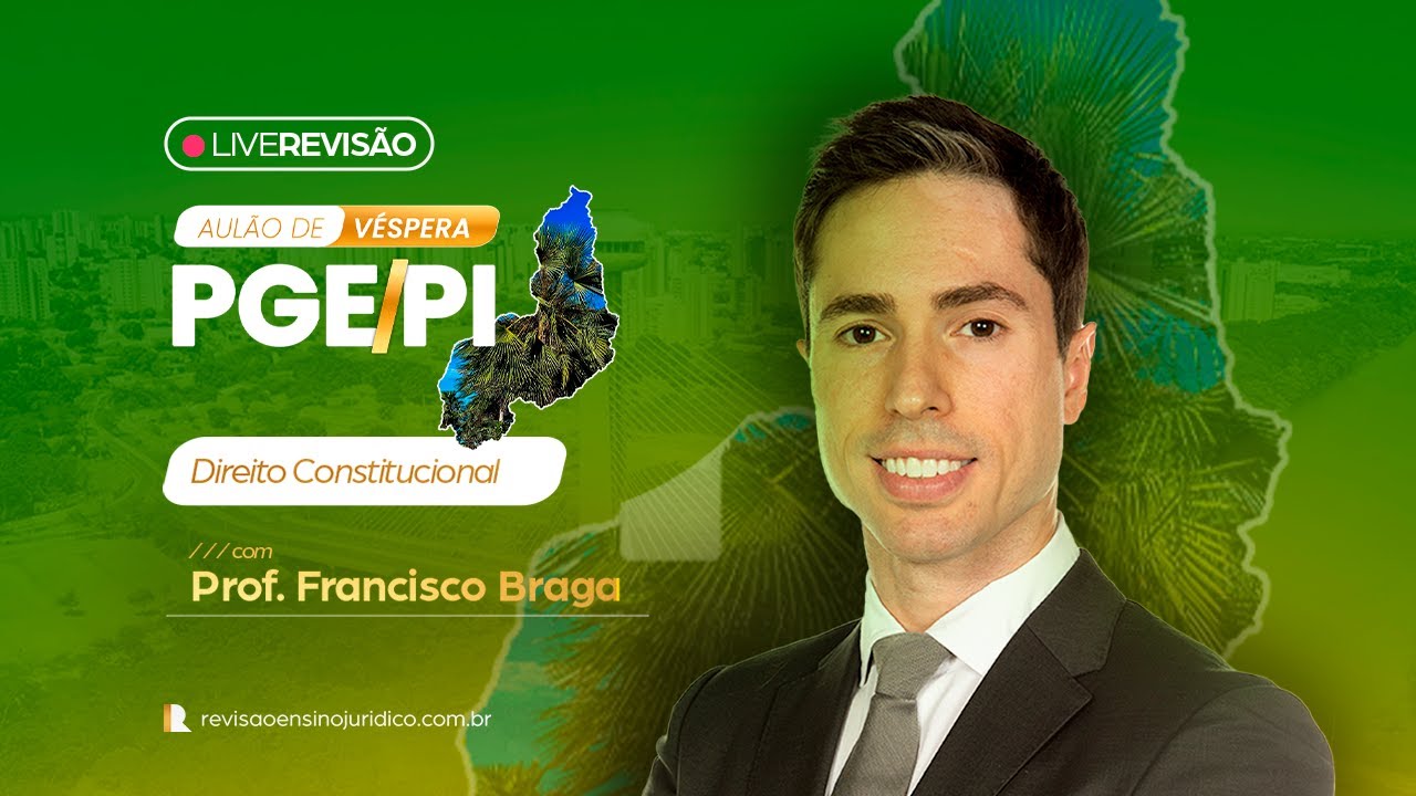 AULÃO DE VÉSPERA PGE/PI | Direito Constitucional - Prof. Francisco Braga