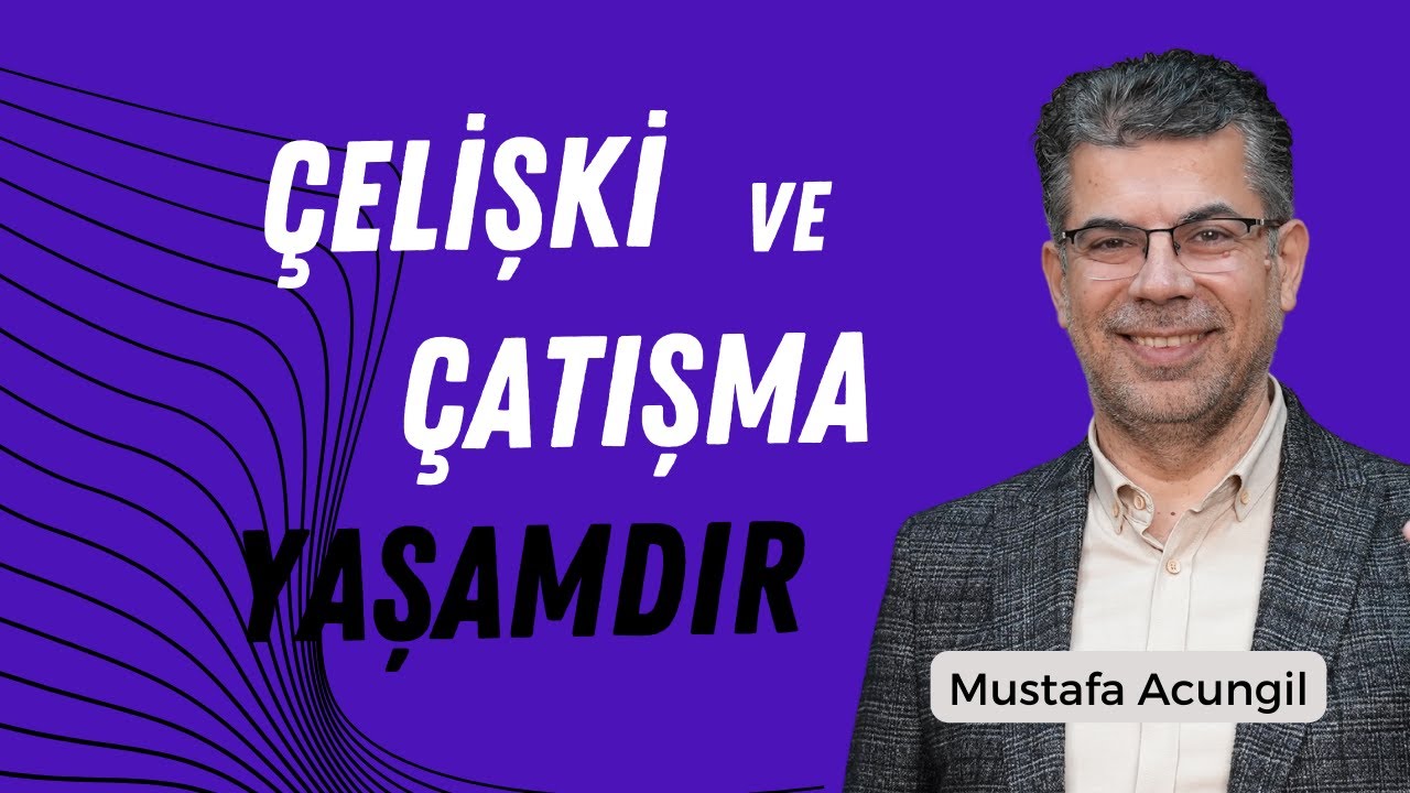 Çelişki ve Çatışma Yaşamdır