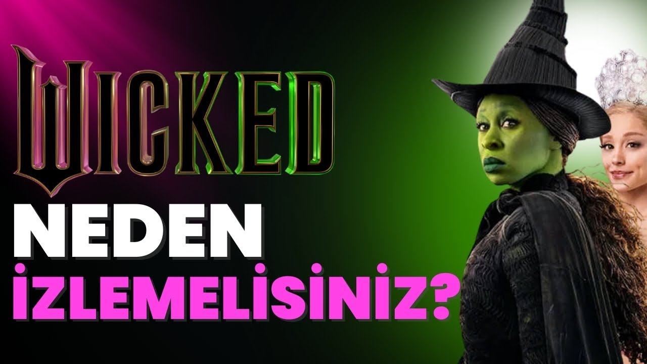 Neden Wicked İzlemelisiniz? - Asıl Kötü Kadınlar Kim?