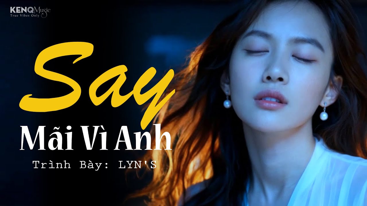 Say Mãi Vì Anh | Một Lần Yêu - Một Đời Say | Nhạc Buồn Tâm Trạng | Ken Quach Official