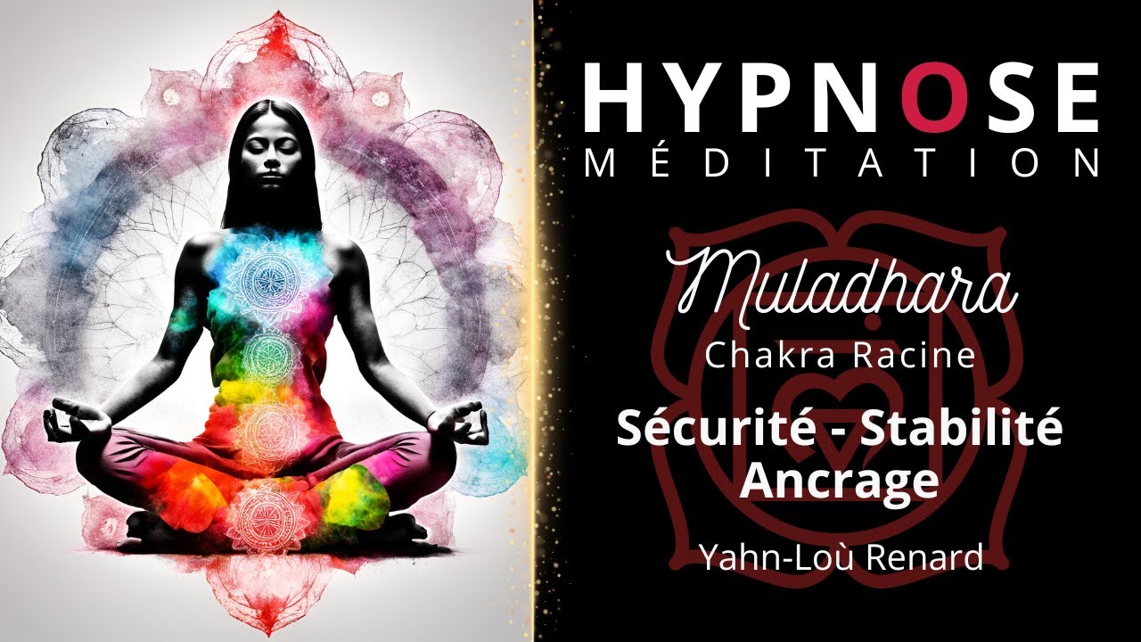 HYPNOSE / Méditation - Chakra Racine - MULADHARA - Sécurité, Stabilité, Ancrage