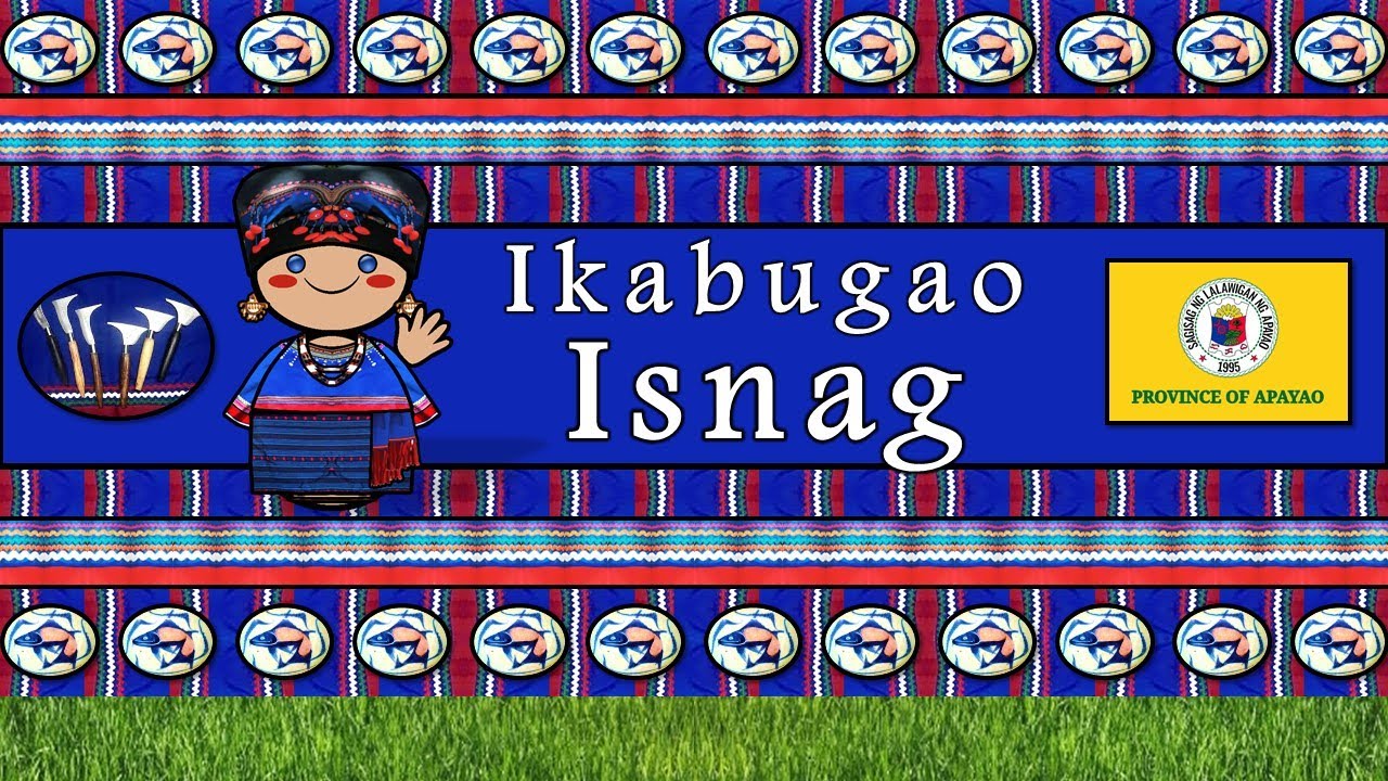 ISNAG LANGUAGE, PEOPLE & CULTURE