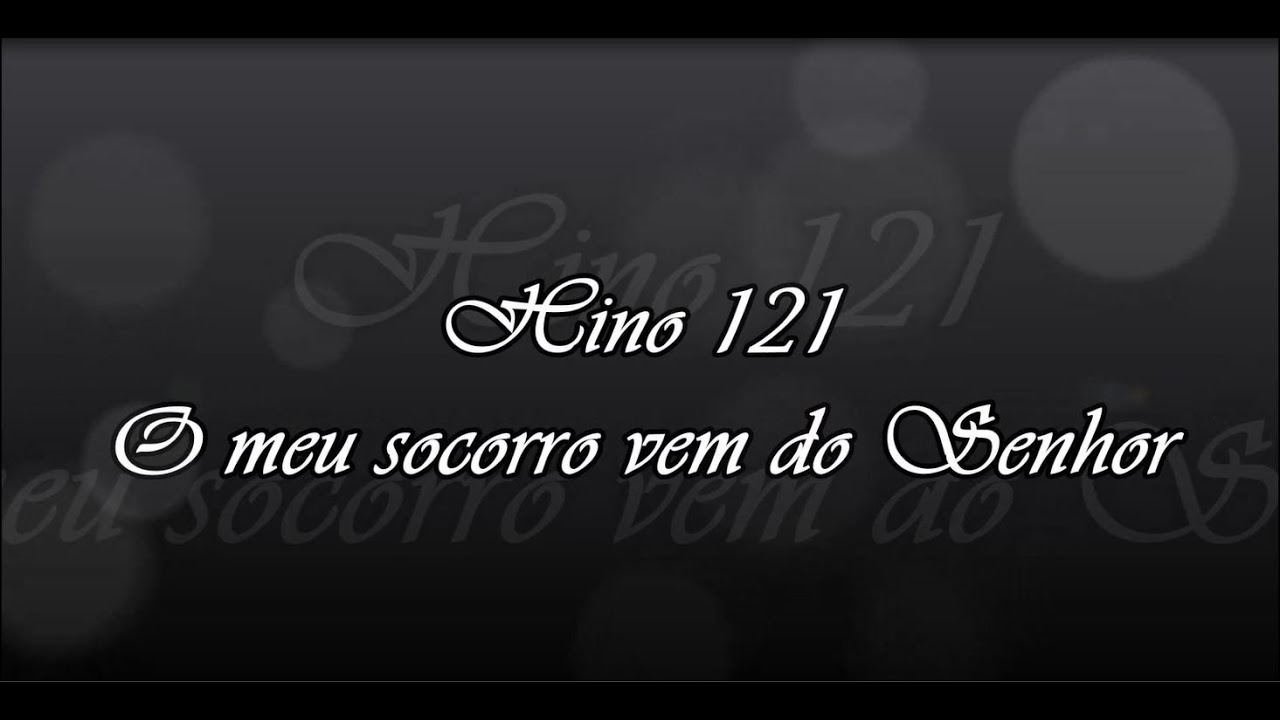 Hino 121 -  O meu socorro vem do Senhor    ( Hin&aacute;rio 5 )