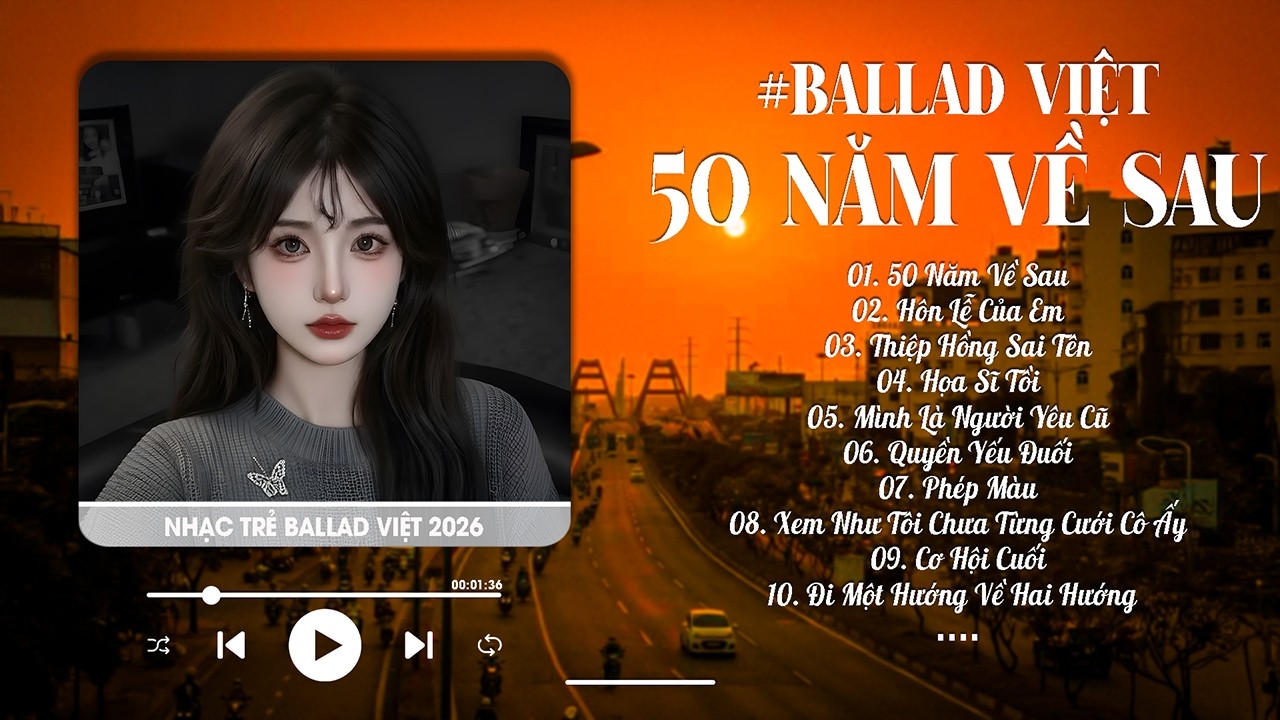 Nguyện Cầu Đến 50 Năm Về Sau - 50 Năm Về Sau Ballad Việt | Nhạc Ballad Việt 2026