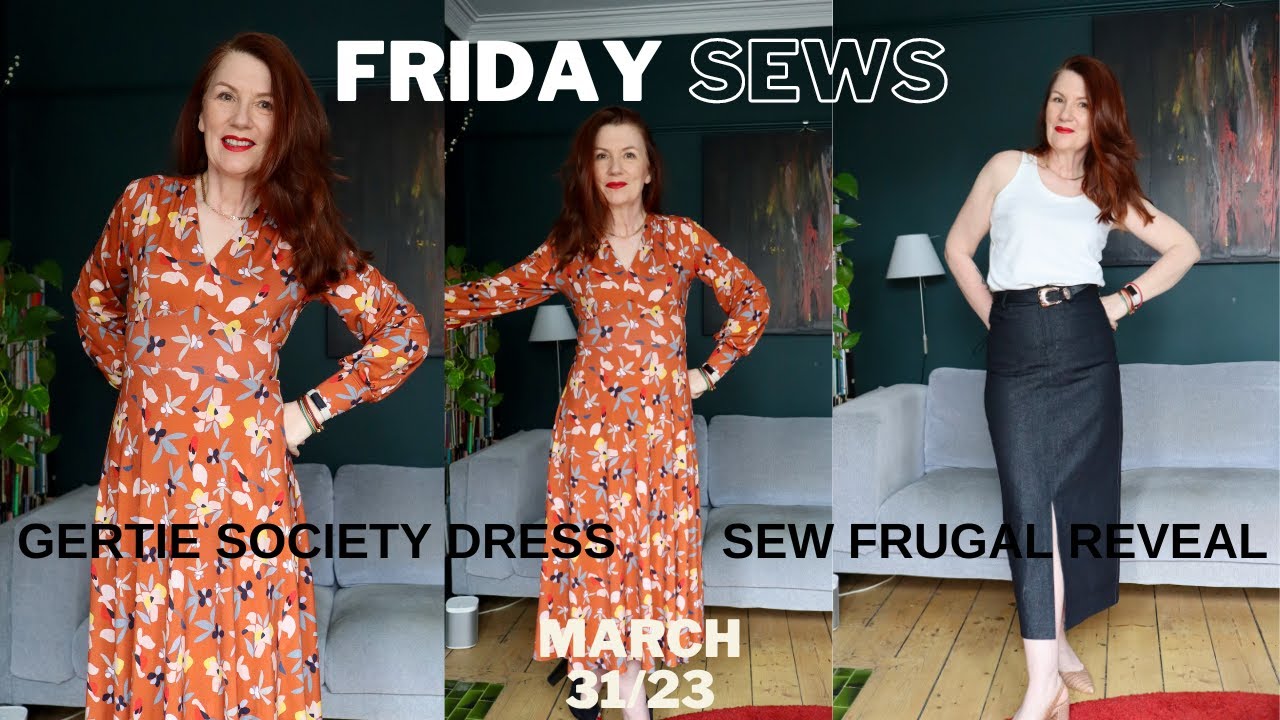 FRIDAY SEWS - 31 MARCH '23 - SEW FRUGAL 23 REVEAL & GERTIE SOCIETY DRESS