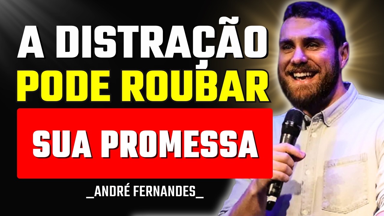 Você Está Perto da Promessa, Mas a Distração Pode Parar Você | André Fernandes