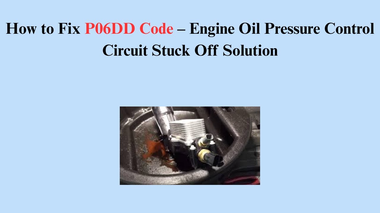 How to Fix P06DD Code &ndash; Engine Oil Pressure Control Circuit Stuck Off Solution