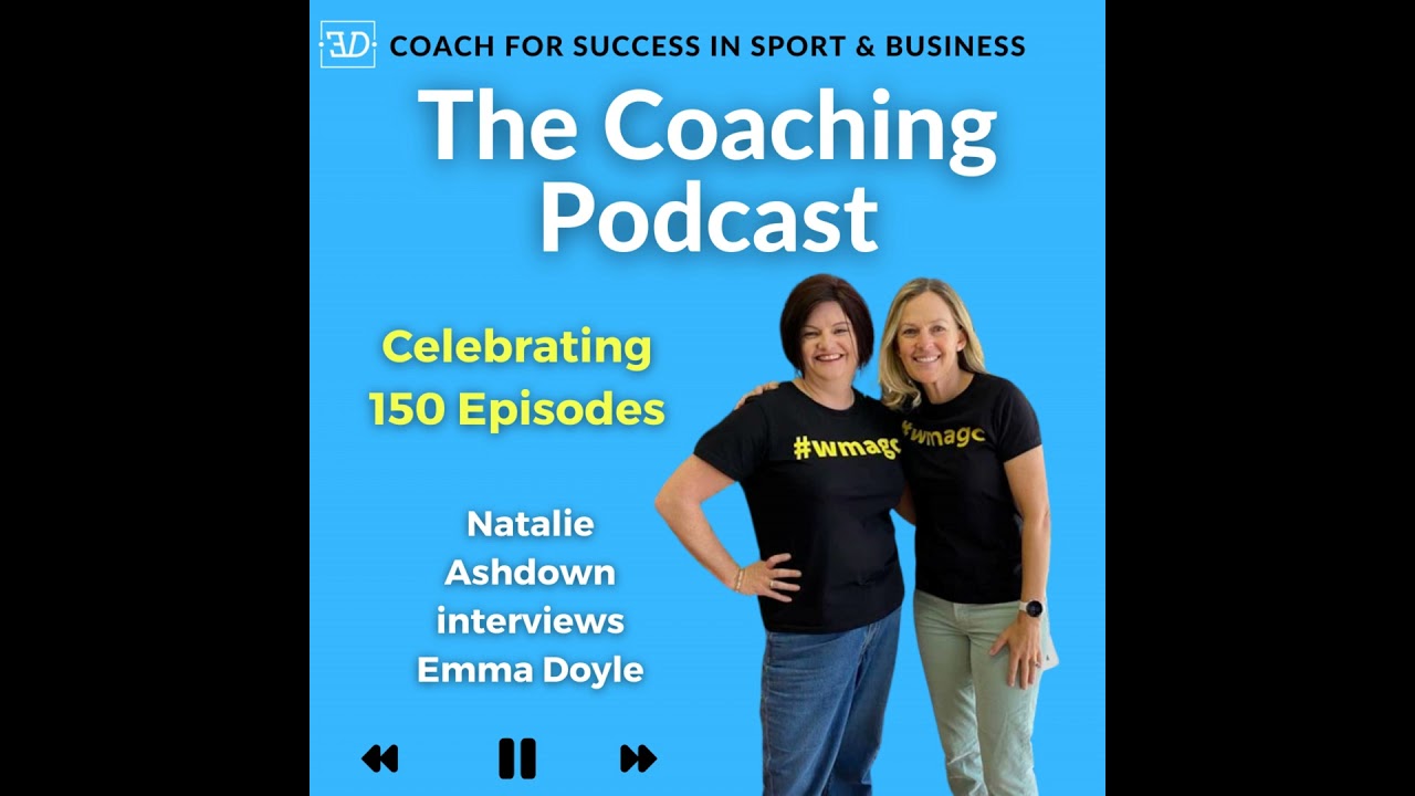Performance Coaches #151: Emma Doyle with Natalie Ashdown - Lessons learned from 150 episodes