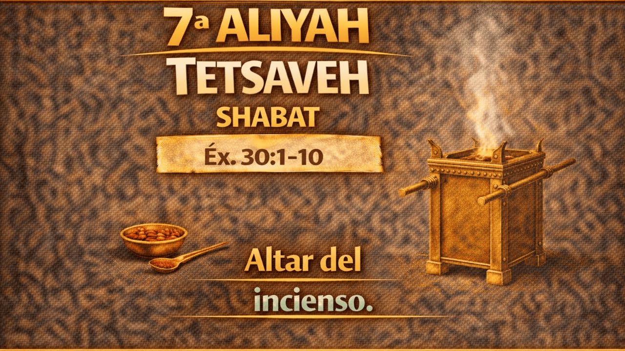Tetsavé 7ª Aliyá (Shabat): el altar del incienso — oración, intercesión y santidad cotidiana