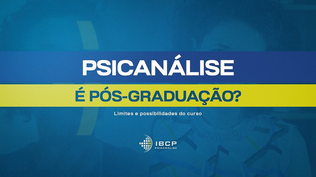 Psicanálise - É Pós-Graduação? | Limites e Possibilidades do Curso | IBCP Psicanálise