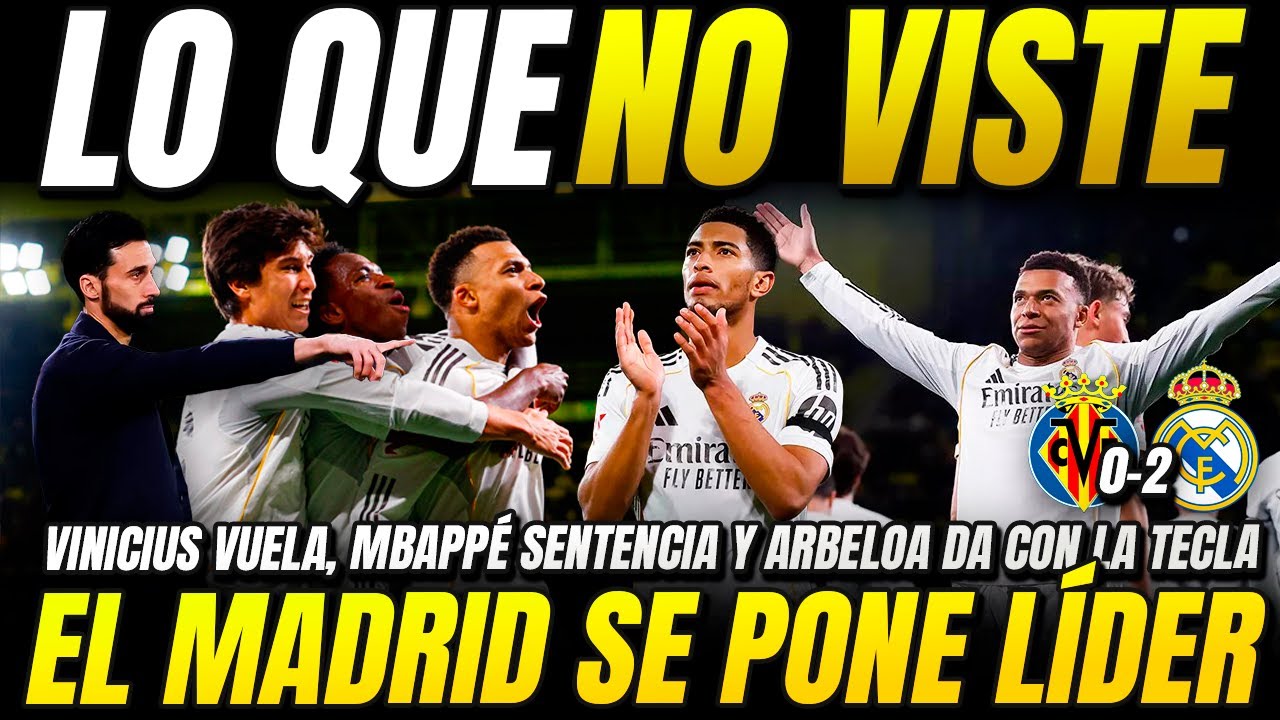 EL MADRID LÍDER! LO QUE NO VISTE del VILLARREAL 0-2 REAL MADRID | MBAPPÉ BRUTAL y ARBELOA ACIERTA